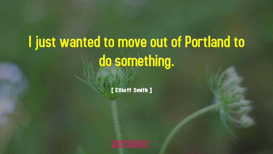 Portland Maine quotes by Elliott Smith