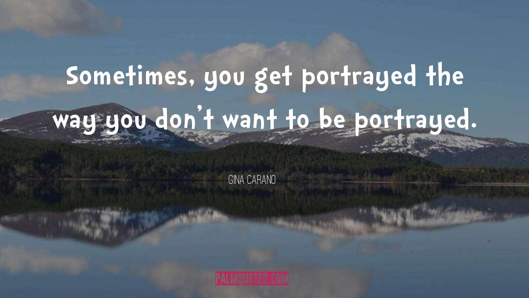 Portrayed quotes by Gina Carano