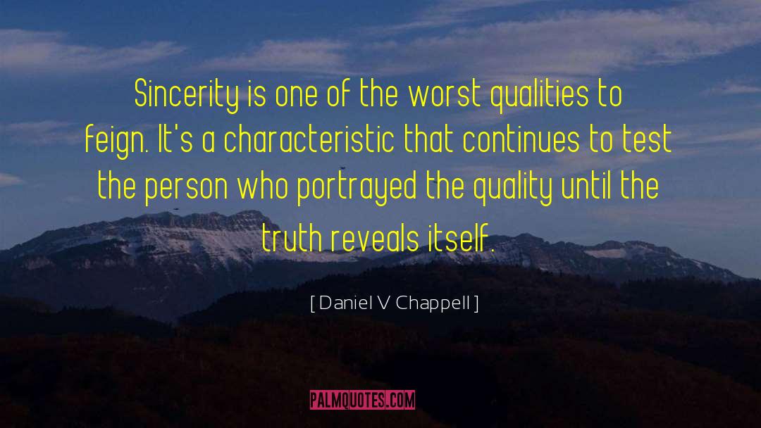 Portrayed quotes by Daniel V Chappell