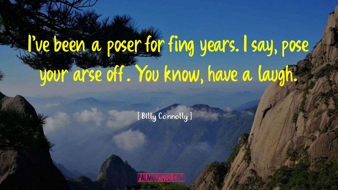 Poser quotes by Billy Connolly