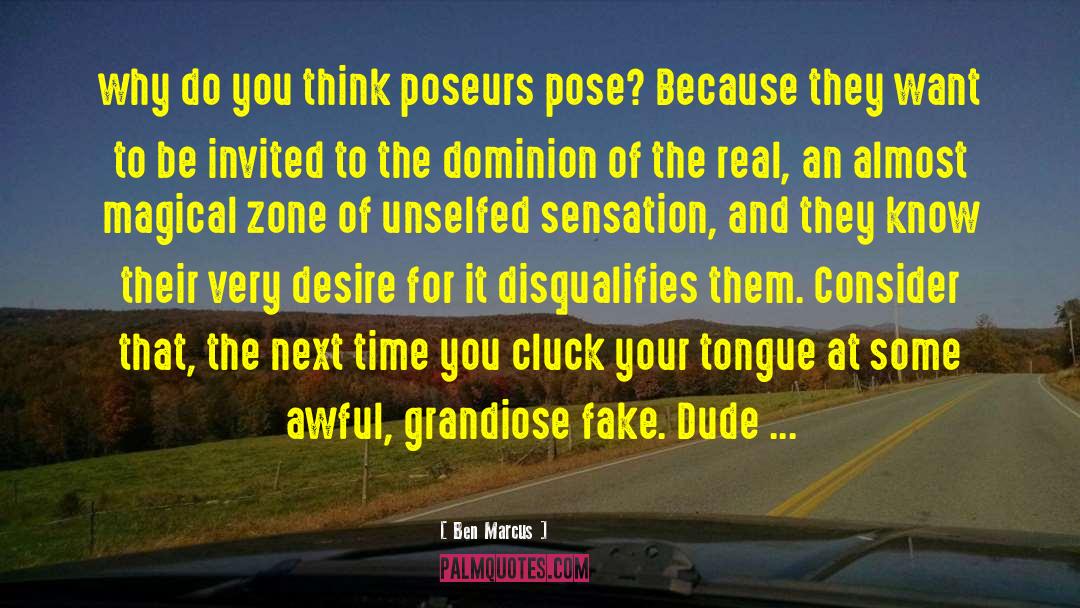 Poseurs quotes by Ben Marcus