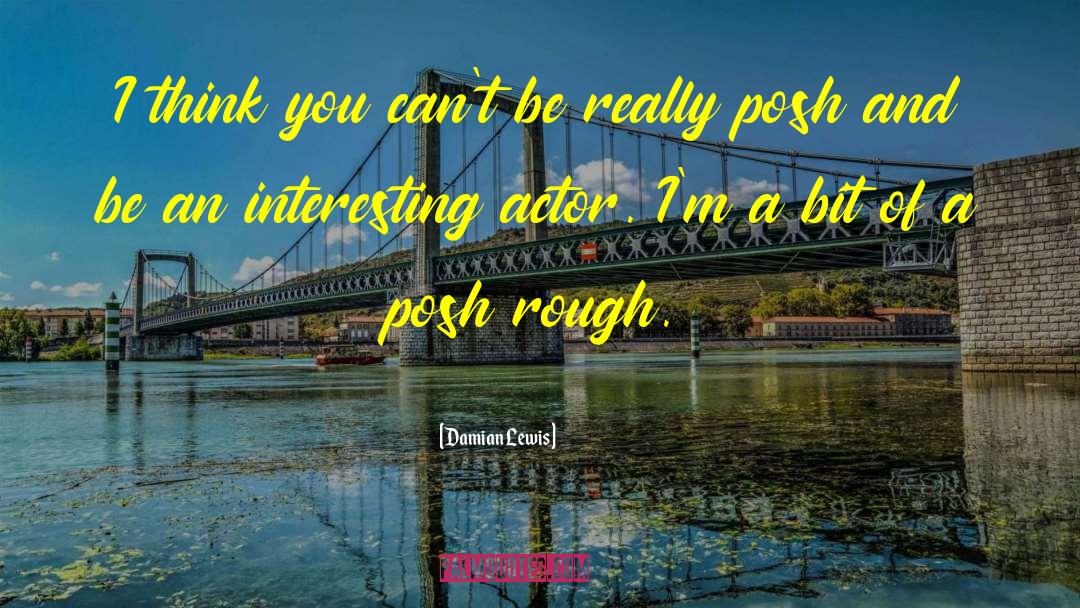 Posh quotes by Damian Lewis