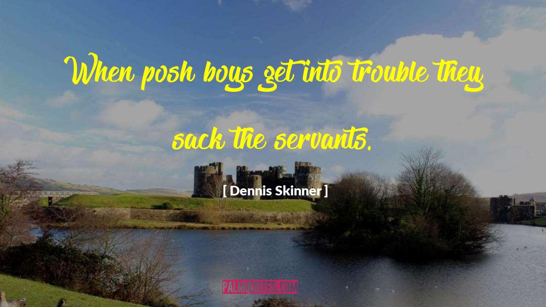 Posh quotes by Dennis Skinner