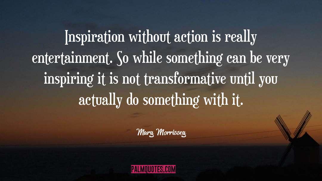 Positive Action quotes by Mary Morrissey