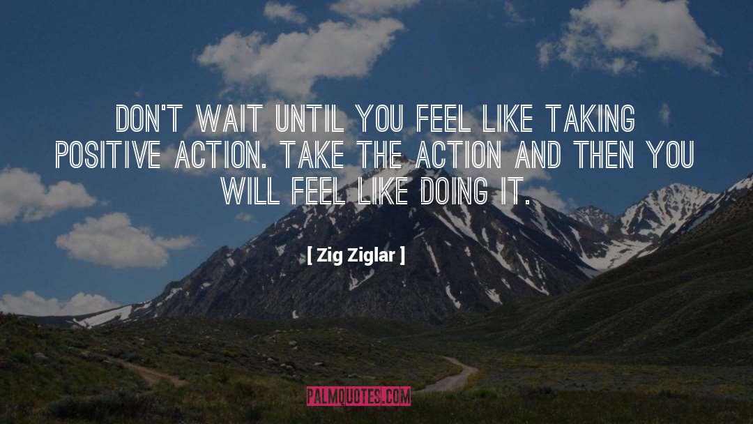 Positive Action quotes by Zig Ziglar