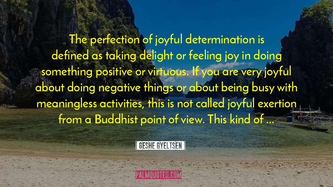 Positive Actions quotes by Geshe Gyeltsen