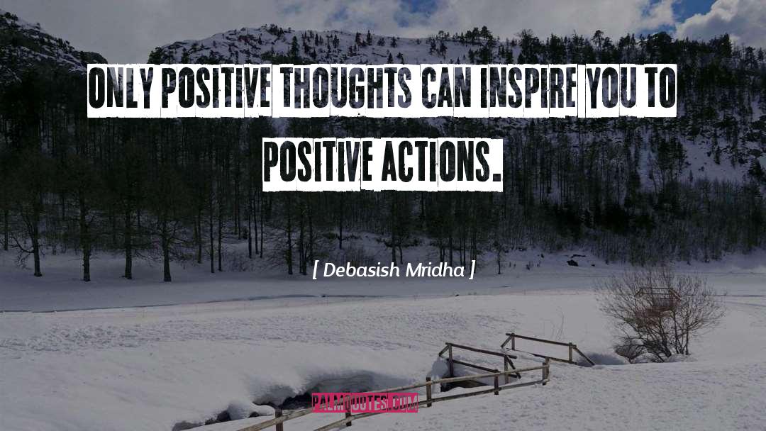 Positive Actions quotes by Debasish Mridha