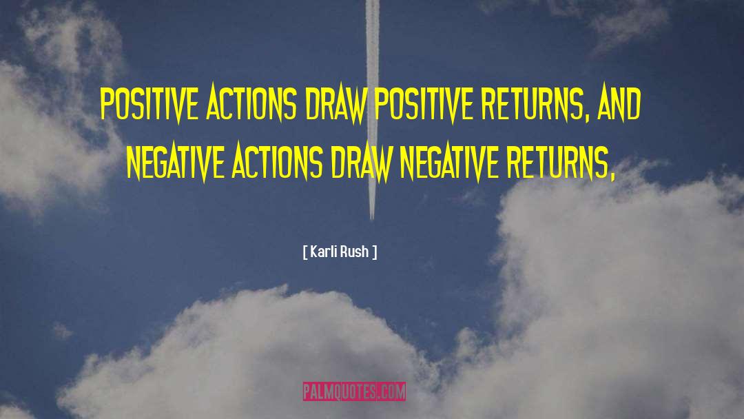 Positive Actions quotes by Karli Rush
