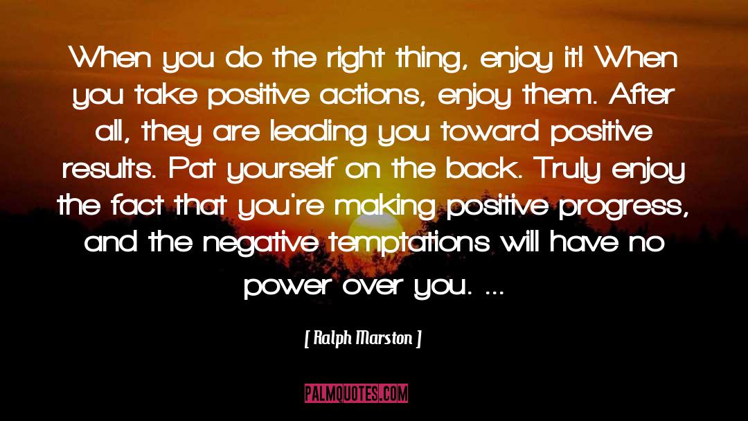 Positive Actions quotes by Ralph Marston