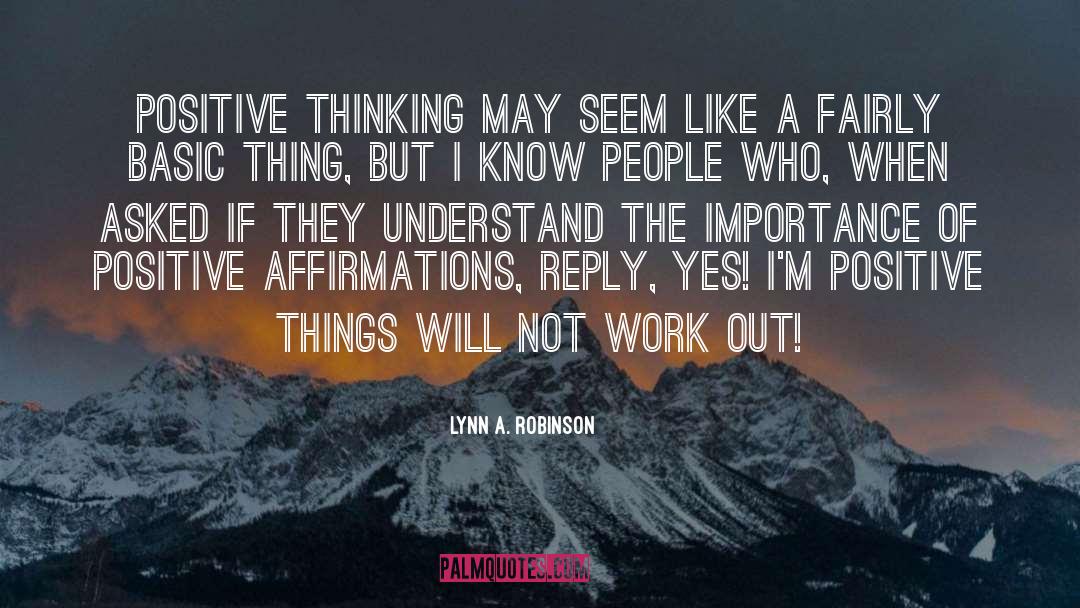 Positive Affirmations quotes by Lynn A. Robinson