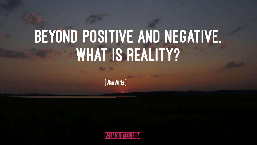 Positive And Negative quotes by Alan Watts