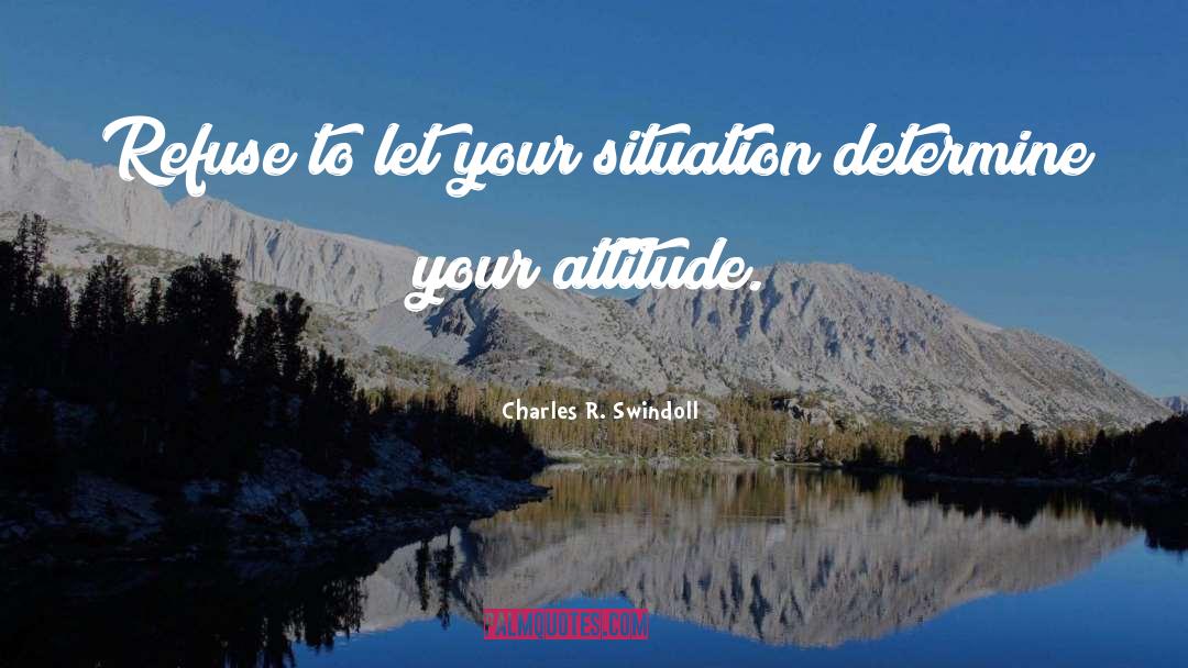 Positive Attitude Motivation quotes by Charles R. Swindoll