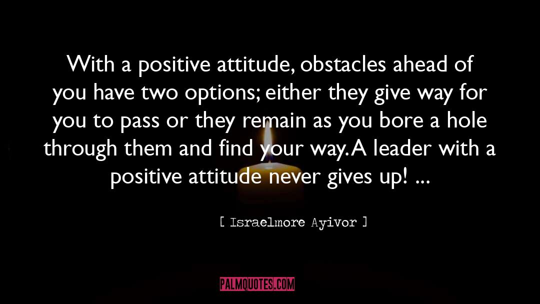 Positive Attitude Motivation quotes by Israelmore Ayivor