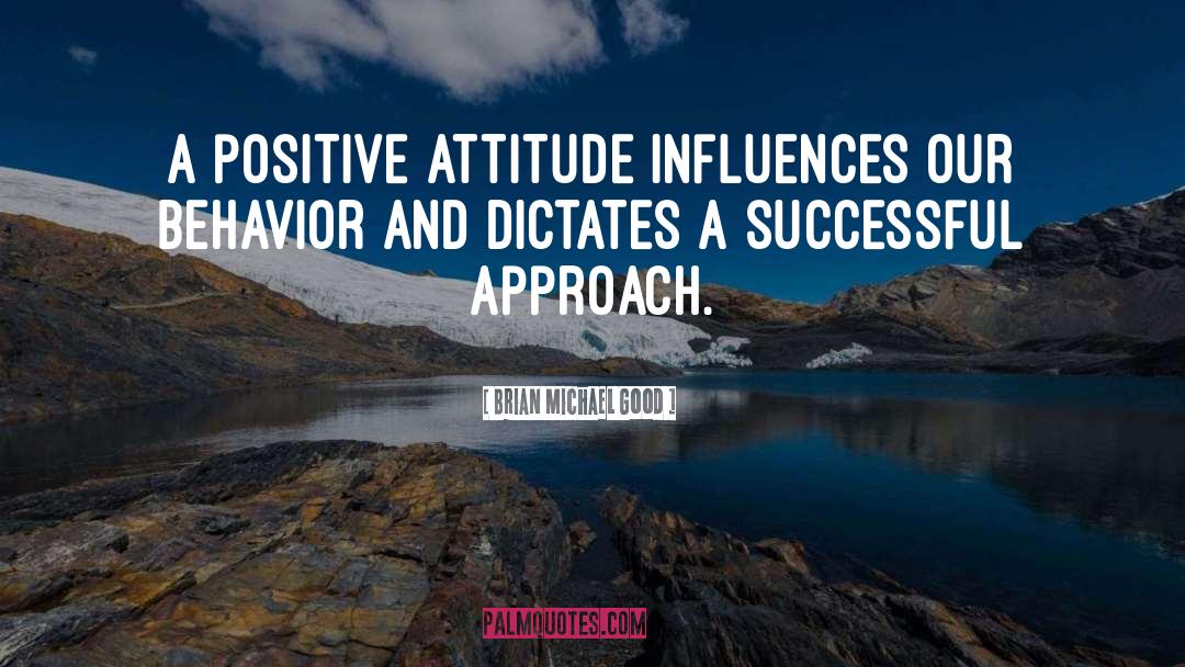Positive Attitude quotes by Brian Michael Good