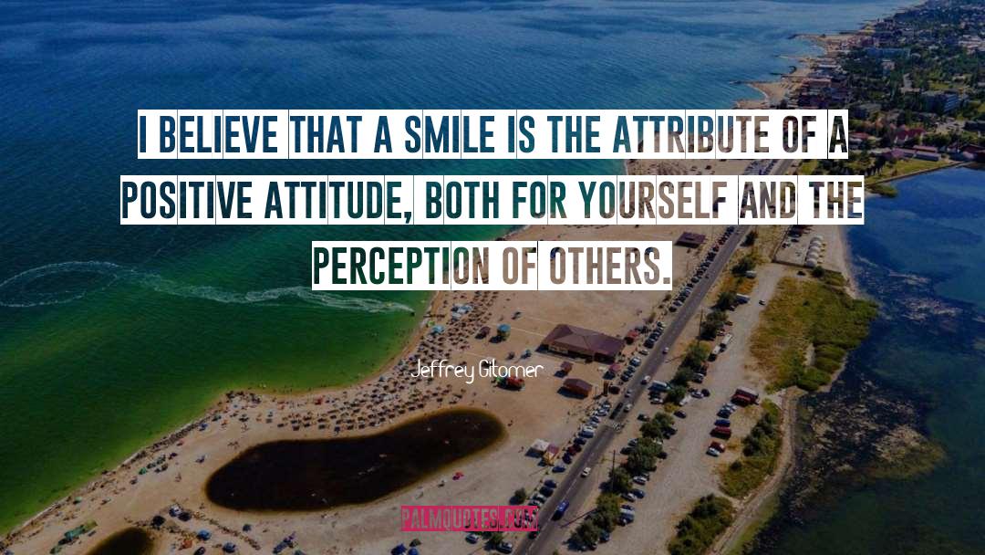 Positive Attitudes quotes by Jeffrey Gitomer