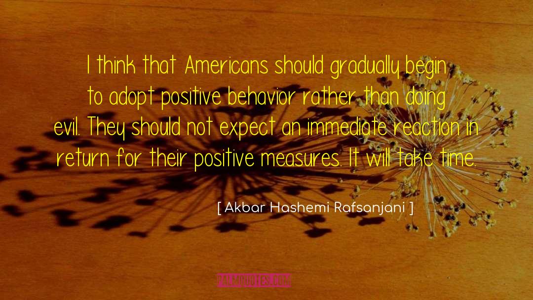 Positive Behavior quotes by Akbar Hashemi Rafsanjani