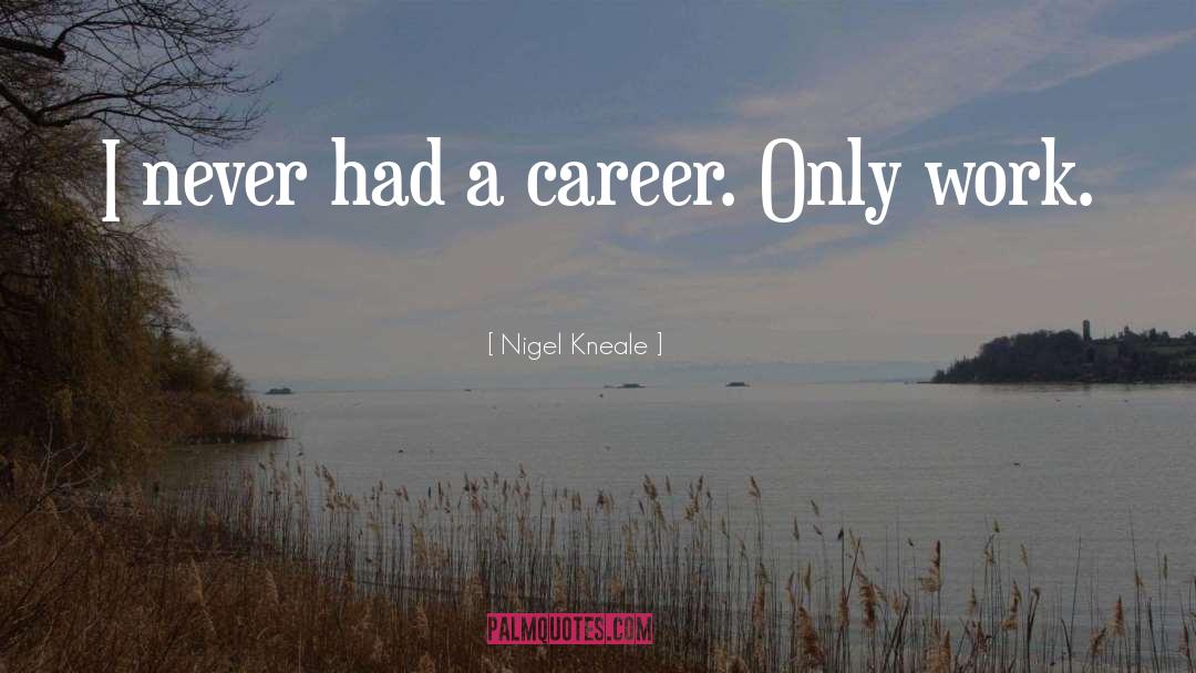 Positive Career quotes by Nigel Kneale