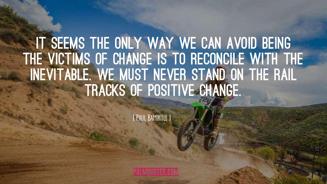 Positive Change quotes by Paul Bamikole