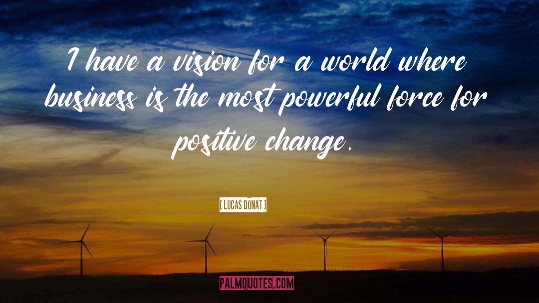 Positive Change quotes by Lucas Donat