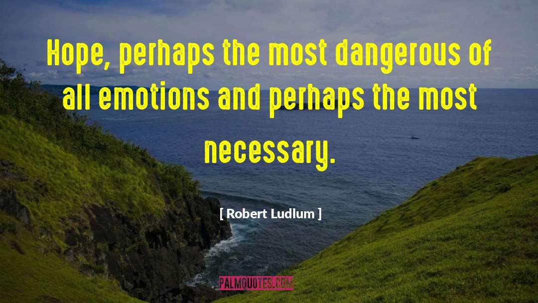 Positive Emotions quotes by Robert Ludlum