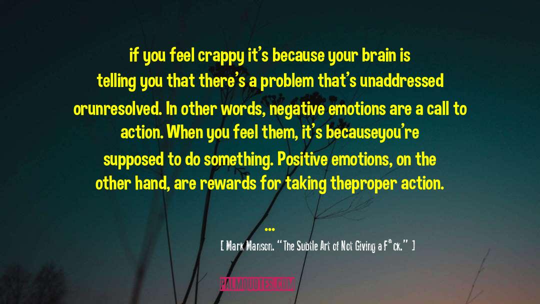 Positive Emotions quotes by Mark Manson. “The Subtle Art Of Not Giving A F*ck.”