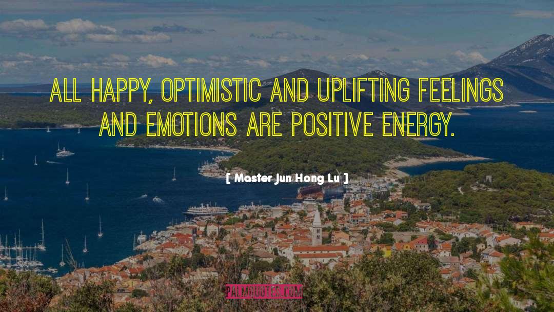 Positive Energy quotes by Master Jun Hong Lu