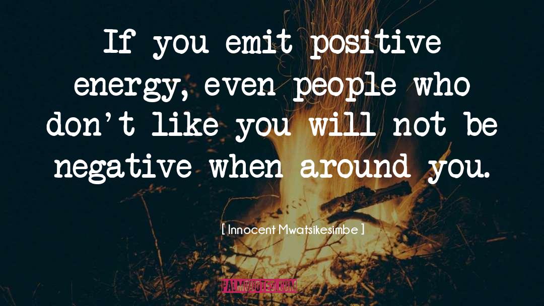 Positive Energy quotes by Innocent Mwatsikesimbe