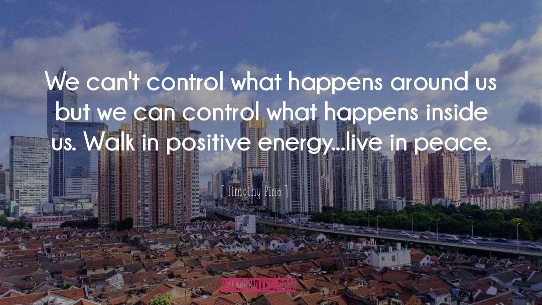 Positive Energy quotes by Timothy Pina