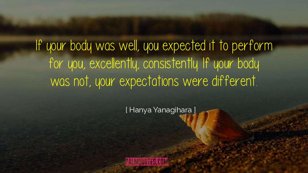 Positive Expectations quotes by Hanya Yanagihara