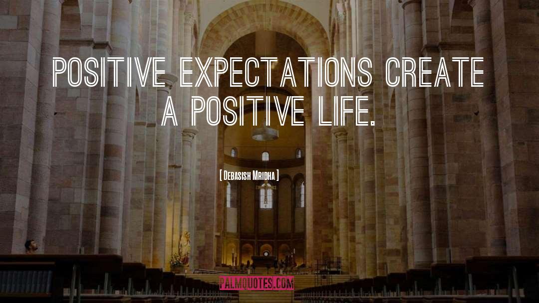 Positive Expectations quotes by Debasish Mridha