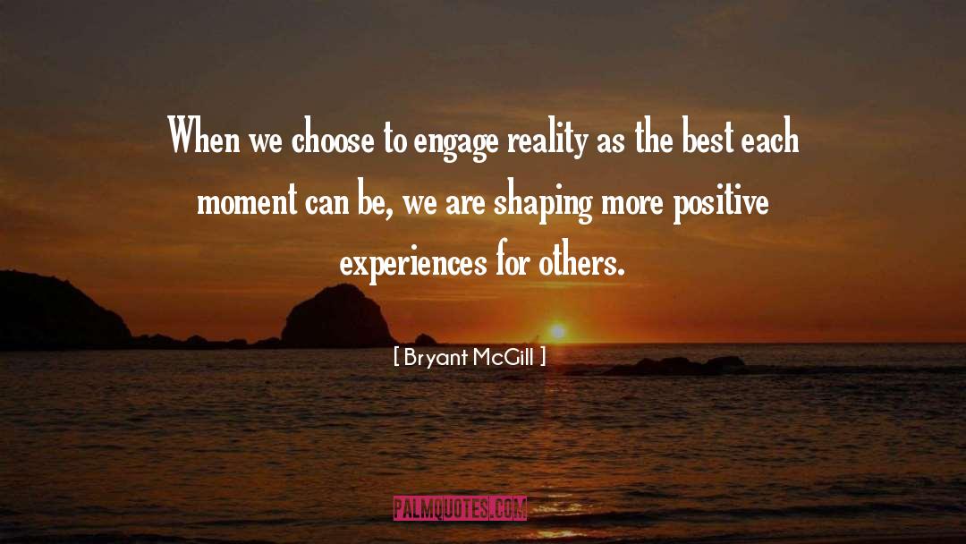 Positive Experiences quotes by Bryant McGill