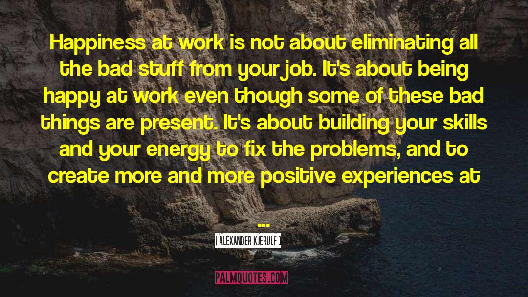 Positive Experiences quotes by Alexander Kjerulf