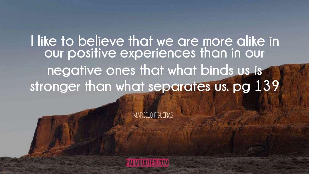 Positive Experiences quotes by Marcelo Figueras