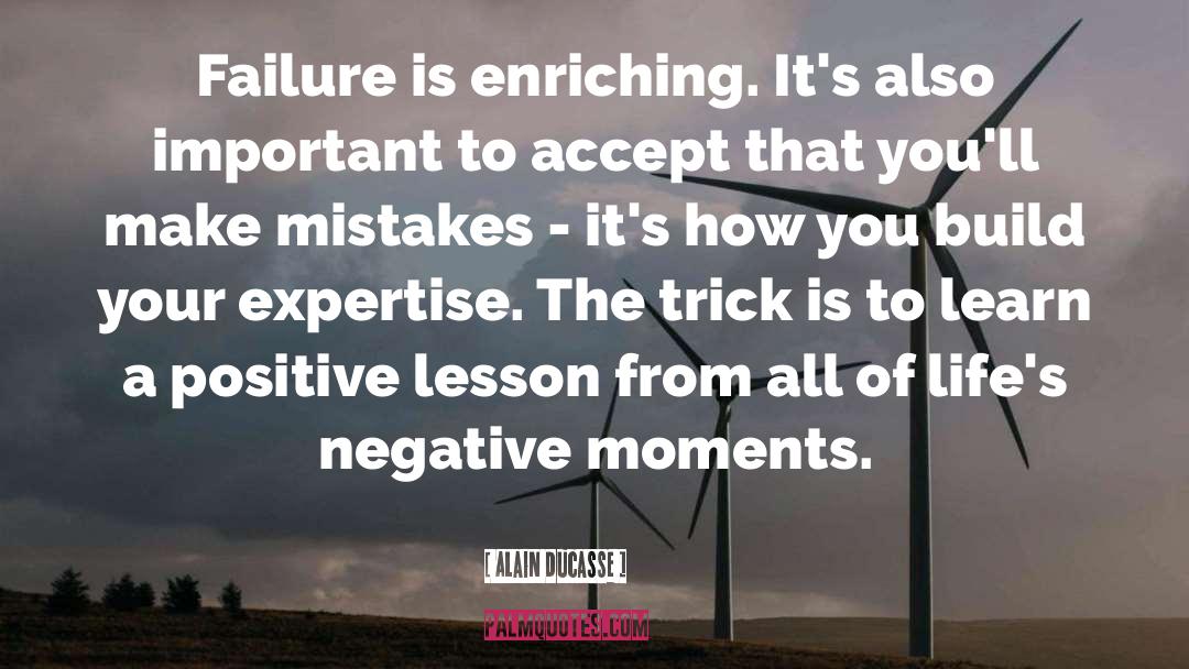 Positive Failure quotes by Alain Ducasse