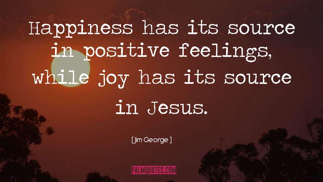 Positive Feelings quotes by Jim George