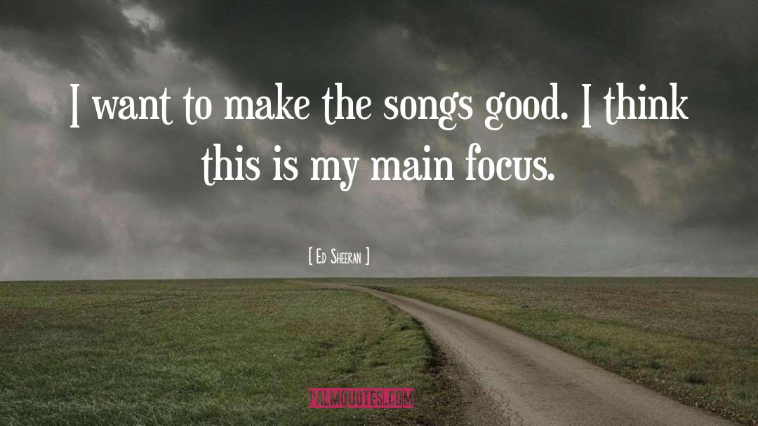 Positive Focus quotes by Ed Sheeran