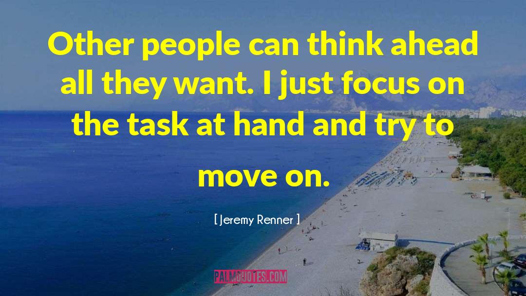 Positive Focus quotes by Jeremy Renner