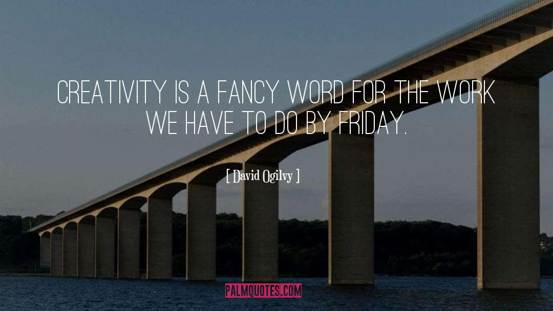Positive Friday Afternoon quotes by David Ogilvy