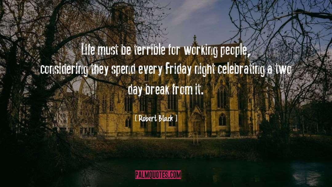 Positive Friday Afternoon quotes by Robert Black