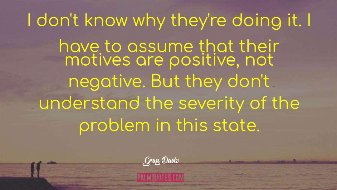 Positive Illusions quotes by Gray Davis