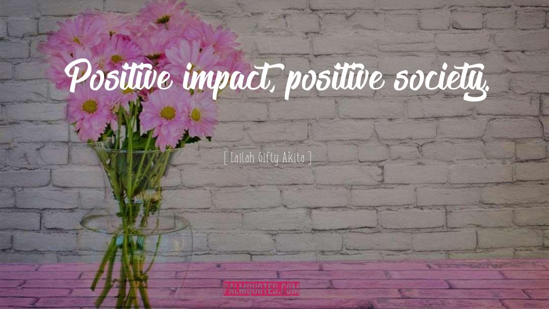 Positive Impact quotes by Lailah Gifty Akita