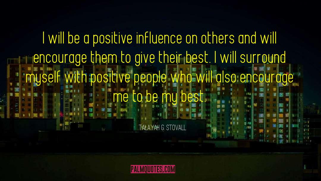 Positive Influence On Others quotes by Talayah G. Stovall