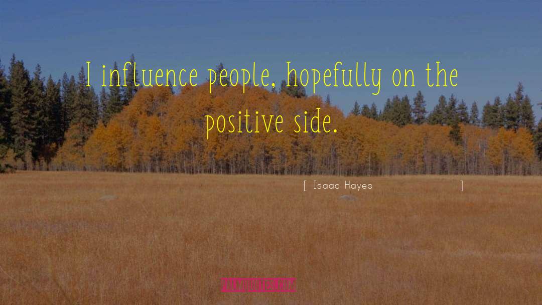 Positive Influence quotes by Isaac Hayes