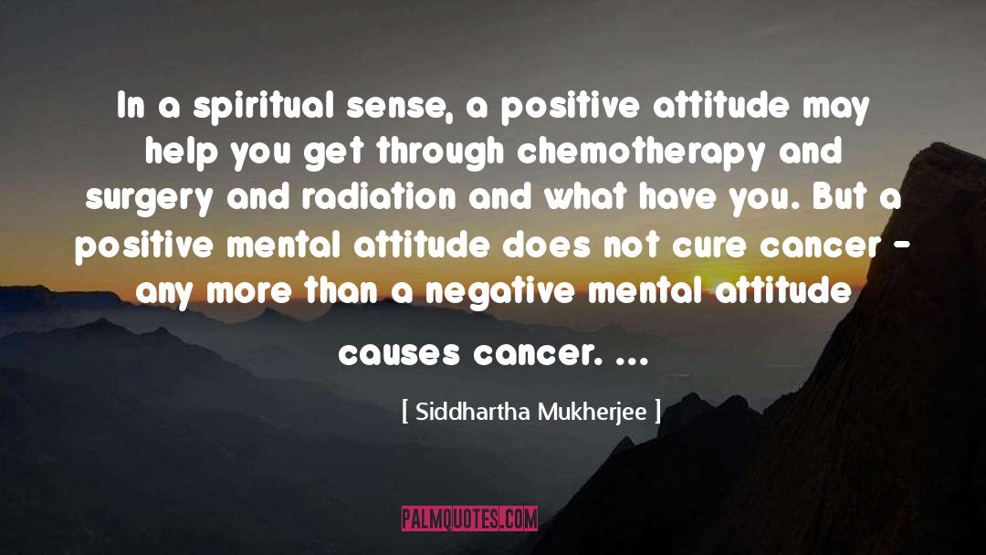 Positive Mental Attitude quotes by Siddhartha Mukherjee