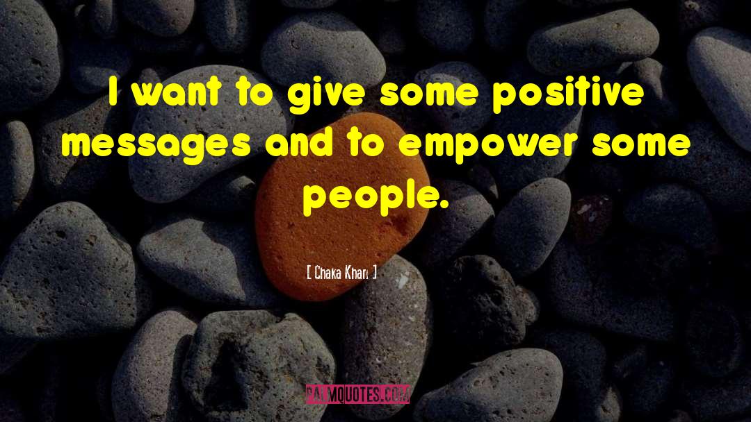 Positive Messages quotes by Chaka Khan