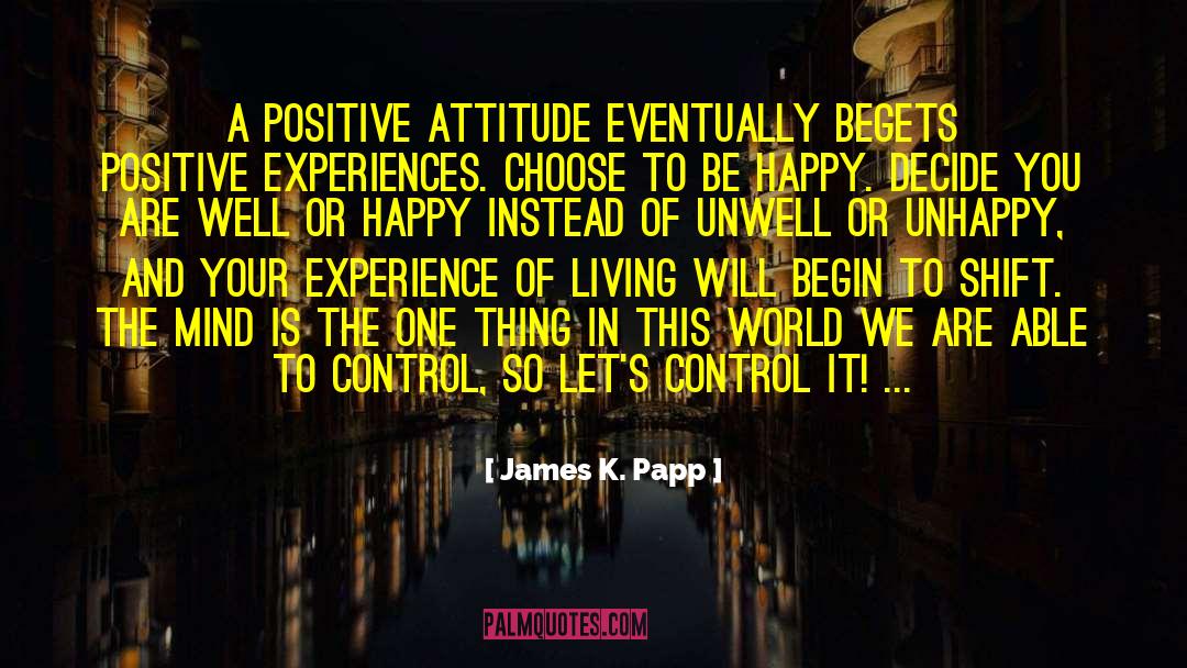 Positive Mindset quotes by James K. Papp