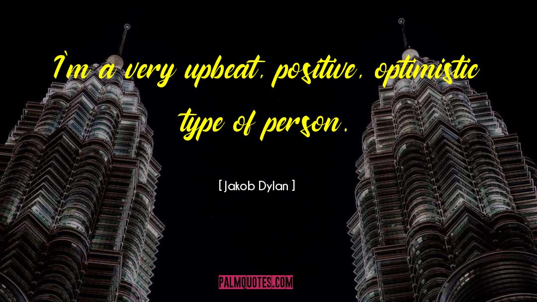 Positive Optimistic quotes by Jakob Dylan