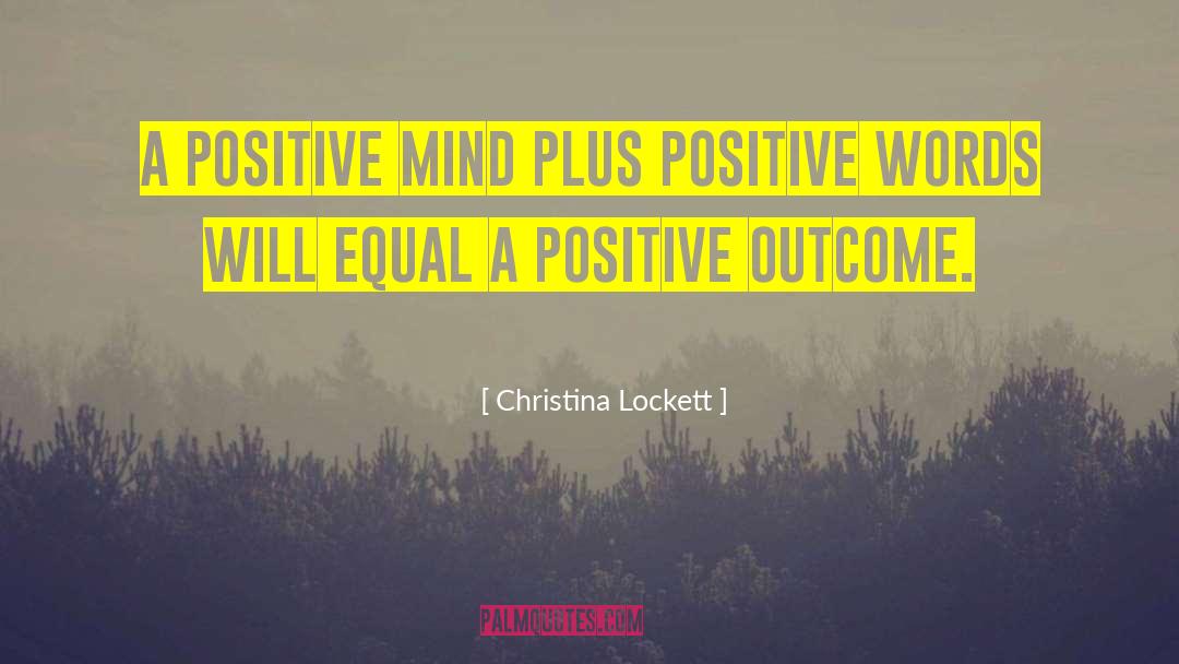 Positive Outcome quotes by Christina Lockett