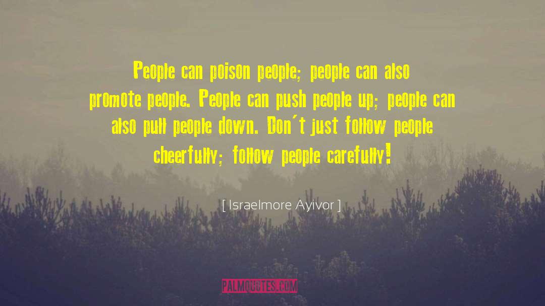 Positive People quotes by Israelmore Ayivor
