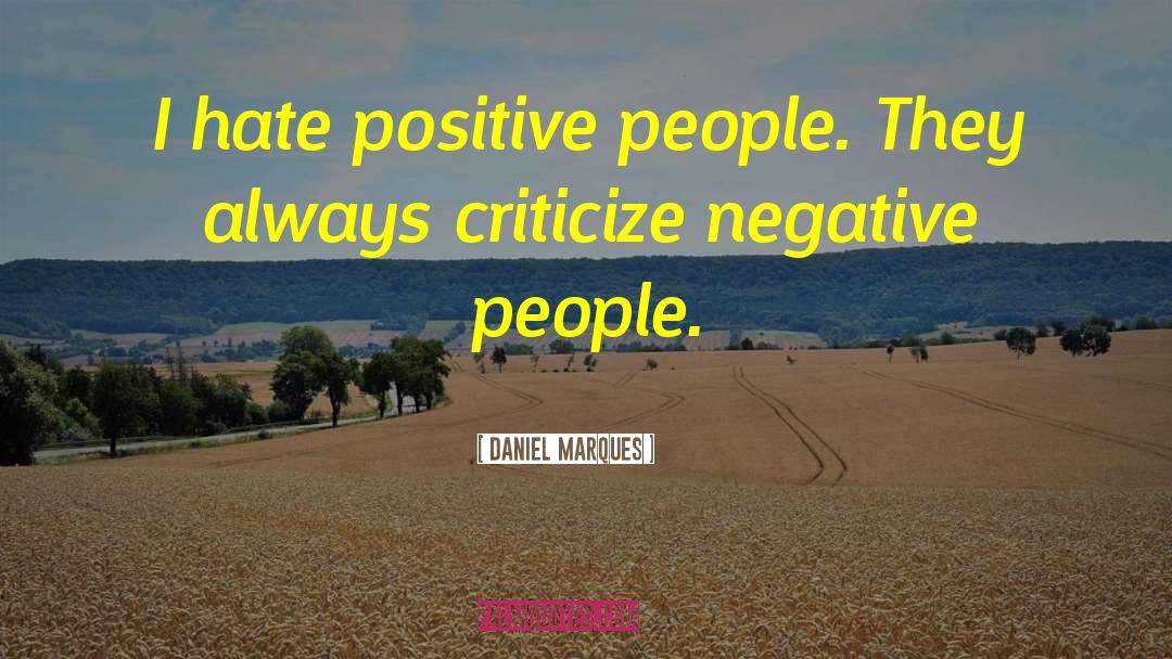 Positive People quotes by Daniel Marques